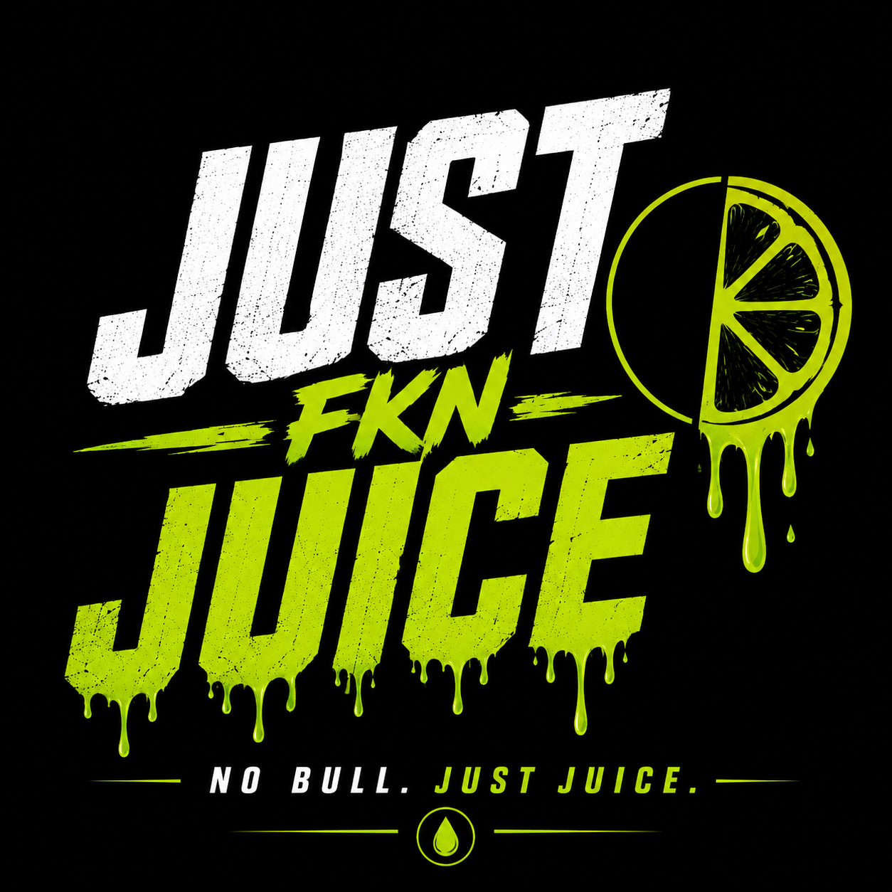Just FKN Juice — No bull. Just juice.
